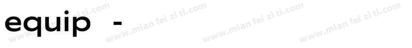 equip 字体字体转换